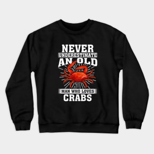 Never Underestimate An Old Man Who Loves crabs Crewneck Sweatshirt